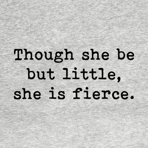 Though She Be But Little She Is Fierce, William Shakespeare Quote by PrettyLovely